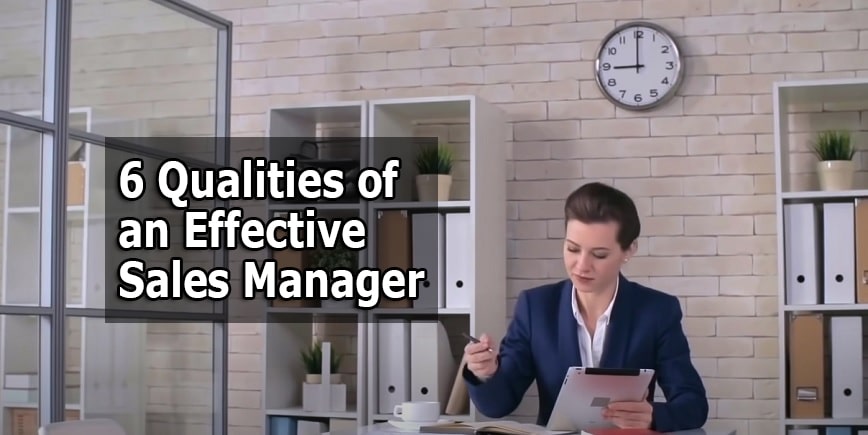 6 Qualities of an Effective Sales Manager