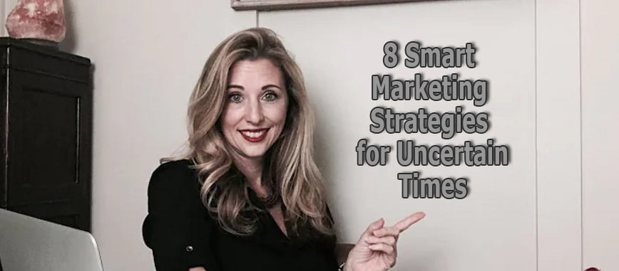 8 Smart Marketing Strategies for Uncertain Times