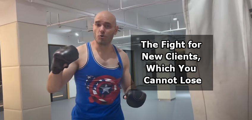 The Fight for New Clients, Which You Simply Cannot Lose