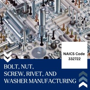NAICS Code 332722 – Bolt, Nut, Screw, Rivet, and Washer Manufacturing Email List