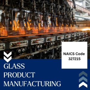 NAICS Code 327215 – Glass Product Manufacturing Email List