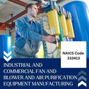 NAICS Code 333413 – Industrial and Commercial Fan and Blower and Air Purification Equipment Manufacturing Email List