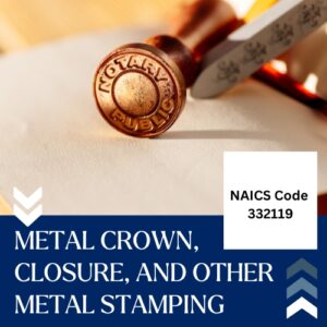 NAICS Code 332119 – Metal Crown, Closure, and Other Metal Stamping Email List