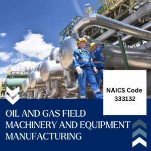 NAICS Code 333132 – Oil and Gas Field Machinery and Equipment Manufacturing Email List
