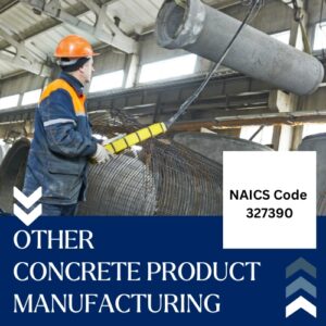 NAICS Code 327390 – Other Concrete Product Manufacturing Email List