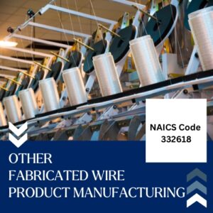 NAICS Code 332618 – Other Fabricated Wire Product Manufacturing Email List