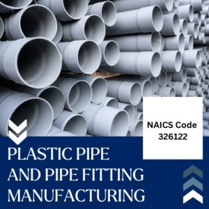 NAICS Code 326122 – Plastic Pipe and Pipe Fitting Manufacturing Email List