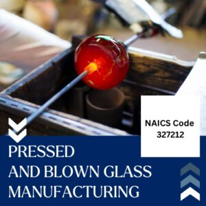 NAICS Code 327212 – Pressed and Blown Glass Manufacturing Email List