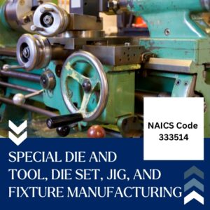 NAICS Code 333514 – Special Die and Tool, Die Set, Jig, and Fixture Manufacturing Email List