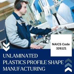 NAICS Code 326121 – Unlaminated Plastics Profile Shape Manufacturing Email List